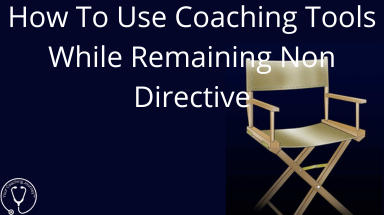 How Do You Use Coaching Tools While Remaining Non-Directive?